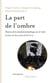 La part de l'ombre - histoire de la clandestinité politique au XXe siècle