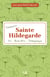 Découvrir sainte Hildegarde en 17 étapes : vie - santé - témoignages