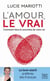 L'amour, le vrai ! comment faire la rencontre de votre vie ?