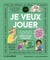 Je veux jouer : 1000 idées pour s'amuser