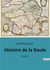 Histoire de la Gaule : tome 1