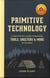 Primitive technology : a survivalist's guide to building tools, shelters & more in he wild