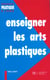 Enseigner les arts plastiques