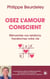 Osez l'amour conscient : Réinventez vos relations, transformez votre vie