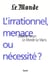 L'irrationnel, menace ou nécessité ?