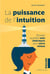 La puissance de l'intuition - écouter sa petite voix intérieure pour vivre mieux