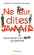 Ne leur dites jamais - savoir parler à ses ados ça s'apprend