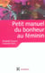 Petit manuel du bonheur au féminin - Des clés pour vivre heureuse