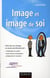 Image et image de soi - Faire de son image un atout professionnel