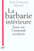 Barbarie interieure (3eme edition) (la) - essai sur l'immonde moderne