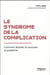Le syndrome de la complication - comment aborder et résoudre un problème