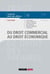 Du droit commercial au droit économique : Commerçants, justice commerciale, fonds de commerce, bail commercial, propriété industrielle, concurrence