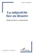 La subjectivité face au désastre - subjectivation et catastrophes