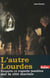 L'autre Lourdes - enquête et regards insolites sur la cité mariale