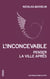 L'inconcevable - penser la ville après