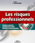 Les risques professionnels : Risques matériels - Accidents du travail - Maladies professionnelles