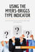Using the Myers-Briggs Type Indicator : How knowing your personality type can help you