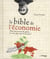 La Bible de l'économie - pour les accros du genre... et ceux qui vont le devenir !