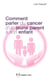 Comment parler du cancer d'un parent à son enfant