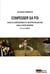 Confesser sa foi - controverse religieuse et identités confessionnelles au temps des guerres de religion (XVIe-XVIIe siècles)