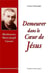 Demeurer dans le coeur de Jésus