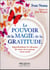 Le pouvoir et la magie de la gratitude : Transformez sa vie jour après jour dans la joie, l'amour et l'abondance