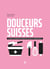Douceurs suisses : voyage culinaire en 45 desserts irrésistibles