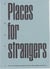 Places for strangers