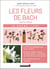 Le grand livre des fleurs de Bach pour se soigner - angoisse, fatigue, troubles de l'alimentation... les bienfaits des elixirs floraux à votre portée
