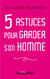 5 ASTUCES POUR GARDER SON HOMME