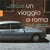 Un viaggio a Roma