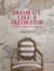 Decorate like a decorator : All you need to know to design like a pro