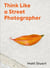 Think like a street photographer