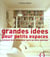 Grandes idees pour petits espaces - comment tirer le meilleur parti de votre interieur