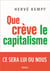 Que crève le capitalisme - ce sera lui ou nous
