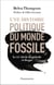 Une histoire politique du monde fossile : Le XXe siècle du pétrole et du gaz