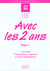 Avec les 2 ans - volume 1