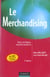 Le merchandising - bases, techniques, nouvelles tendances (6e édition)