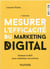 Mesurer l'efficacité du marketing digital - 3e éd. - Estimer le ROI pour optimiser ses actions