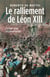 Le ralliement de Léon XIII - L'échec d'un projet pastoral