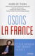Osons la France ! et si le meilleur était devant nous ?