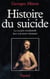 Histoire du suicide - la société occidentale face à la mort volontaire