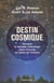 Destin cosmique - pourquoi la nouvelle cosmologie place l'homme au centre de l'univers