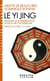 Le yi jing - pratique et interprétation pour la vie quotidienne