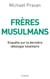 Frères musulmans - enquête sur la dernière idéologie totalitaire
