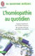 L'homeopathie au quotidien - soigner facilement les troubles frequents. 80 remedes efficaces sans ef