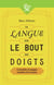 La langue sur le bout des doigts - curiosités et usages insolites du français