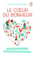 Le coeur du bonheur - les conseils d'un cardiologue pour être heureux et éviter  l'infarctus !
