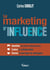 Le marketing d'influence : Identifier les bons influenceurs - Cadrer la collaboration - Choisir le bon type de campagne
