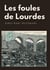 Les foules de Lourdes : les souvenirs des pèlerinages de Joris-Karl Huysmans